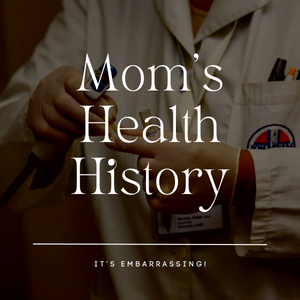 Mom's Health History
